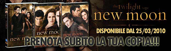 NEW MOON - the Twilight Saga in DVD & Blu-Ray da fine Marzo!